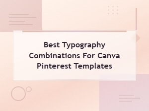 Best Typography Combinations for Canva Pinterest Templates You'll Love