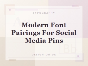 Modern Font Pairings for Eye-Catching Social Media Pins