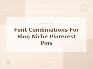 Font Combinations for Beautiful Pinterest Pins