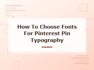 How to Choose Fonts for Pinterest Pin Typography That Drives Engagement