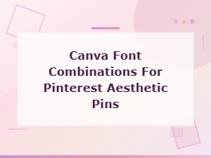 Canva Font Combinations for Stunning Pinterest Aesthetic Pins