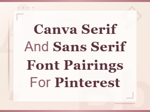 Canva Serif and Sans Serif Font Pairings for Pinterest Pins