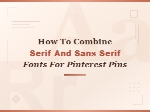 Serif and Sans Serif Font Pairing Ideas for Stunning Pinterest Pins