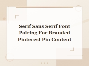 Serif Sans Serif Font Pairing for Branded Pinterest Pin Content