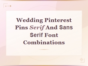 Elegant Wedding Font Pairings: Serif and Sans Serif Combinations for Pinterest Pins